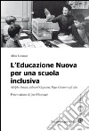 L'educazione nuova per una scuola inclusiva. Adolphe Ferrière, Edouard Claparède, Roger Cousinet e gli altri libro