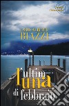 L'ultima luna di febbraio libro di Biazzi Carloalberto