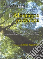 La montagna profanata. L'aura persa del più antico cimitero d'Italia inaugurato nel 1792 a Vico del Gargano, 9 anni prima dell'editto napoleonico di Saint Cloud libro