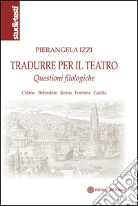 Tradurre per il teatro. Questioni filologiche Celano, Belvedere, Kraus, Fontana, Gadda libro