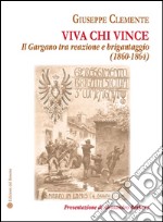 Viva chi vince. Il Gargano tra reazione e brigantaggio (1860-1864)