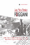 I foggiani. I piloti americani della Prima Guerra Mondiale addestrati a Foggia con Fiorello La Guardia libro di Pernice Luca Maria