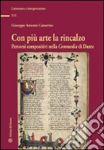 Con più arte la rincalzo. Percorsi compositivi nella commedia di Dante