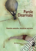 Parole disarmate. Ricerche estetiche, didattiche narrative libro