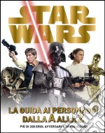 Star Wars. La guida ai personaggi dalla A alla Z. Ediz. illustrata libro