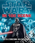 Star Wars in 100 scene. Tutta l'emozione dell'epica saga. Ediz. a colori libro