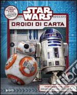 Star Wars. Droidi di carta. Superattivi. Ediz. illustrata. Con gadget libro