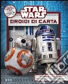 Star Wars. Droidi di carta. Superattivi. Ediz. illustrata. Con gadget libro