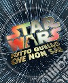 Tutto quello che non sai. Star Wars. Ediz. illustrata libro