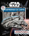 Crea le tue astronavi. Star Wars libro