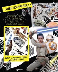 Il risveglio della forza. Star Wars. I miei trasferelli libro