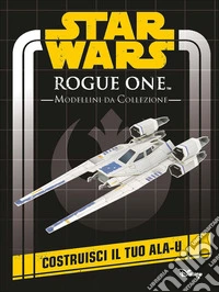 Rogue One. Star Wars. Modellini da collezione libro