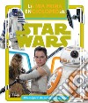 La mia prima enciclopedia di Star Wars. Ediz. a colori libro