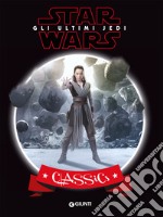 Star Wars. Gli ultimi Jedi. Classics. Ediz. a colori libro