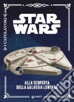 Alla scoperta della galassia lontana. Star Wars libro