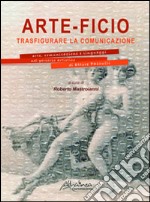 Arte-ficio. Trasfigurare la comunicazione. Arte, comunicazione e linguaggi nel percorso artistico di Ettore Pasculli. Catalogo della mostra. Ediz. illustrata libro