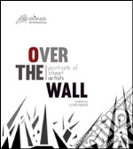 Over the wall. Portraits of street artists. Ediz. illustrata libro