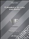 Il prodotto da solo non basta. Quello che non può mancare in una storia di successo libro