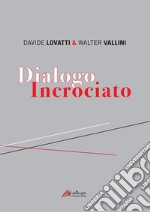 Dialogo incrociato. Ediz. illustrata libro