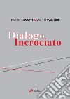 Dialogo incrociato. Ediz. illustrata libro