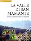 La valle di San Mamante. Storia leggende e aspetti naturalistici. Ediz. illustrata libro