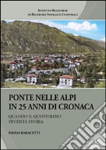 Ponte nelle Alpi in 25 anni di cronaca. Quando il quotidiano diventa storia