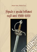 Spade e spadai bellunesi negli anni 1500-1600