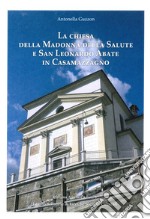 La chiesa della Madonna della Salute e San Leonardo Abate in Casamazzagno. Ediz. illustrata