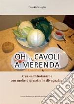 Oh... cavoli a merenda. Curiosità botaniche con molte digressioni e divagazioni libro