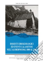 Dissesti idrogeologici ed altri eventi calamitosi dell'Agordino. Nuova ediz.