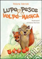 Lupo pesce e volpe magica libro