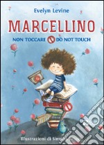 Marcellino non toccare-Do not touch. Ediz. bilingue