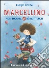 Marcellino non toccare-Do not touch. Ediz. bilingue libro