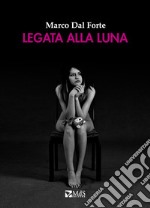 Legata alla Luna libro