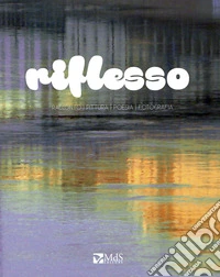 Riflesso. Racconto, pittura, poesia, fotografia libro