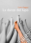 La danza del lupo libro di Paggini Laura