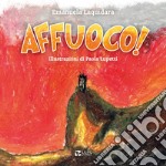 Affuoco! Ediz. a colori libro