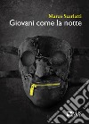 Giovani come la notte libro di Scarlatti Marco