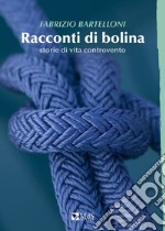 Racconti di bolina. Storie di vita controvento libro