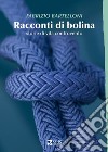 Racconti di bolina. Storie di vita controvento libro