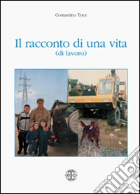 Il racconto di una vita (di lavoro) libro