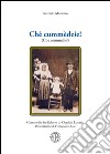 Chè cummèdeie! (Che commedie!) libro di Mancuso Antonio