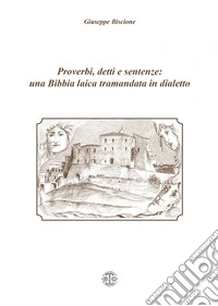 Proverbi, detti e sentenze: una Bibbia laica tramandata in dialetto libro