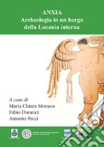 Anxia. Archeologia in un borgo della Lucania interna libro