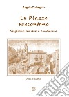 Le piazze raccontano. Stigliano fra storia e memoria libro di Colangelo Angelo