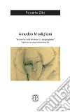 Amedeo Modigliani. «Le bonheur est un ange au visage grave» libro di Zito Roberto