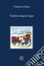 Volevo essere luce