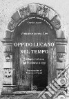 Oppido Lucano nel tempo. Sviluppo urbano dal Medioevo a oggi libro di Lioi Francesco Saverio