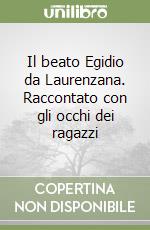 Il beato Egidio da Laurenzana. Raccontato con gli occhi dei ragazzi libro