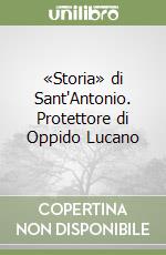 «Storia» di Sant'Antonio. Protettore di Oppido Lucano libro